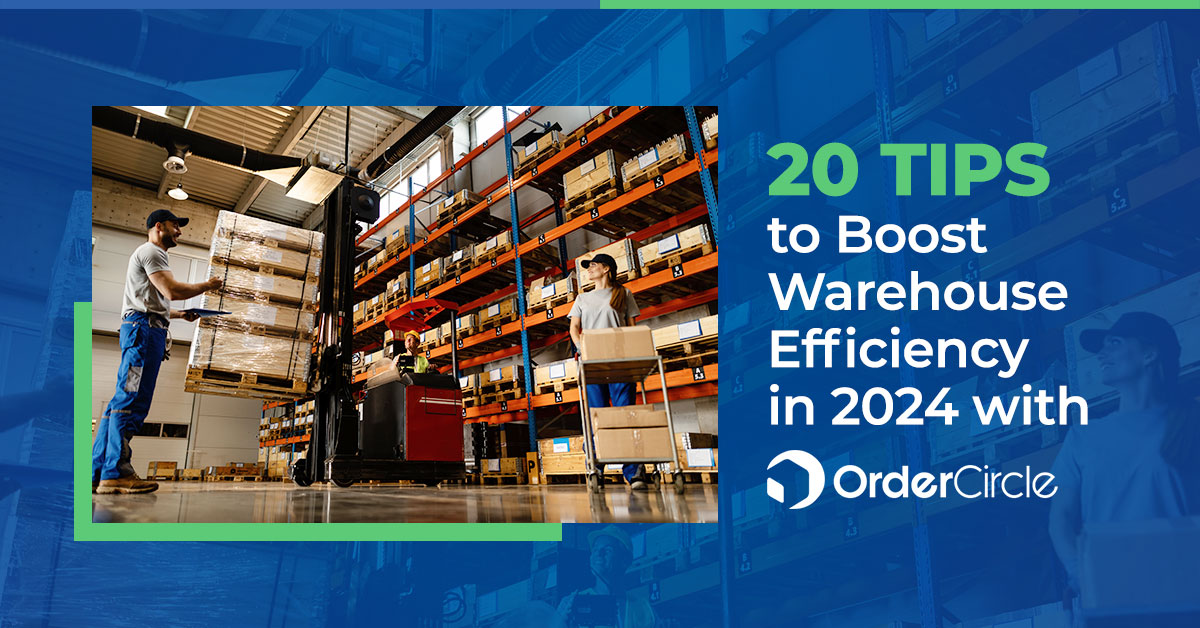 20 Tips To Boost Warehouse Efficiency In 2024 With OrderCircle 