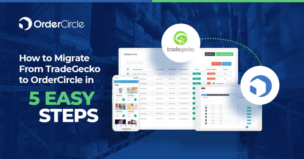 How to Migrate From TradeGecko to OrderCircle in 5 Easy Steps