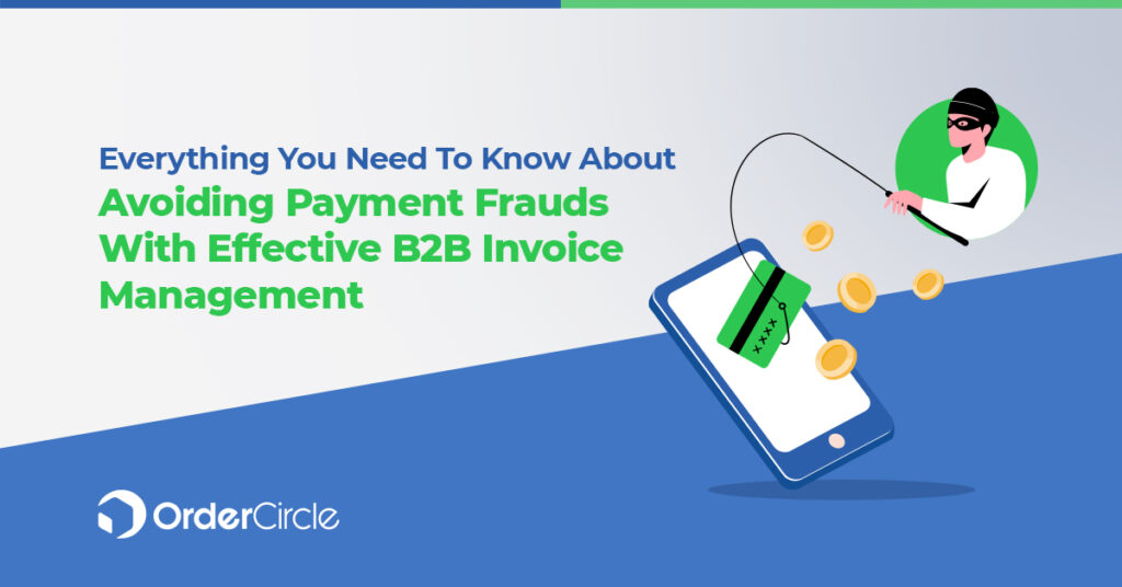 Avoiding Payment Frauds With Effective B2B Invoice Managemen