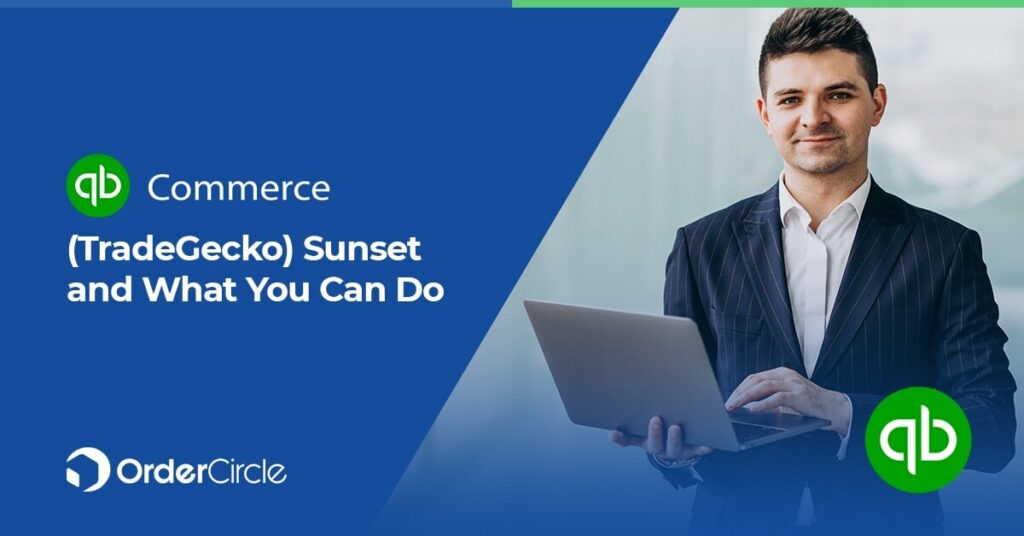 QuickBooks Commerce (TradeGecko) Sunset and What You Can Do