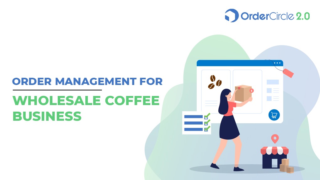 Order Management Best Practices for a Wholesale Coffee Business